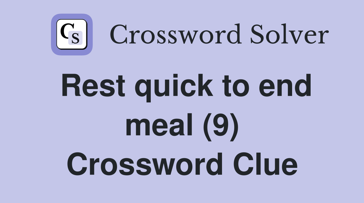 Rest quick to end meal (9) Crossword Clue