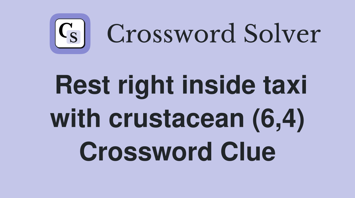Rest right inside taxi with crustacean (6,4) Crossword Clue