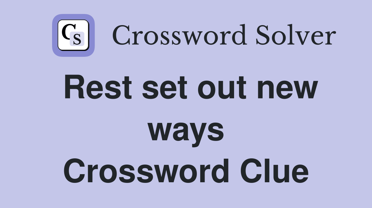 Rest set out new ways Crossword Clue