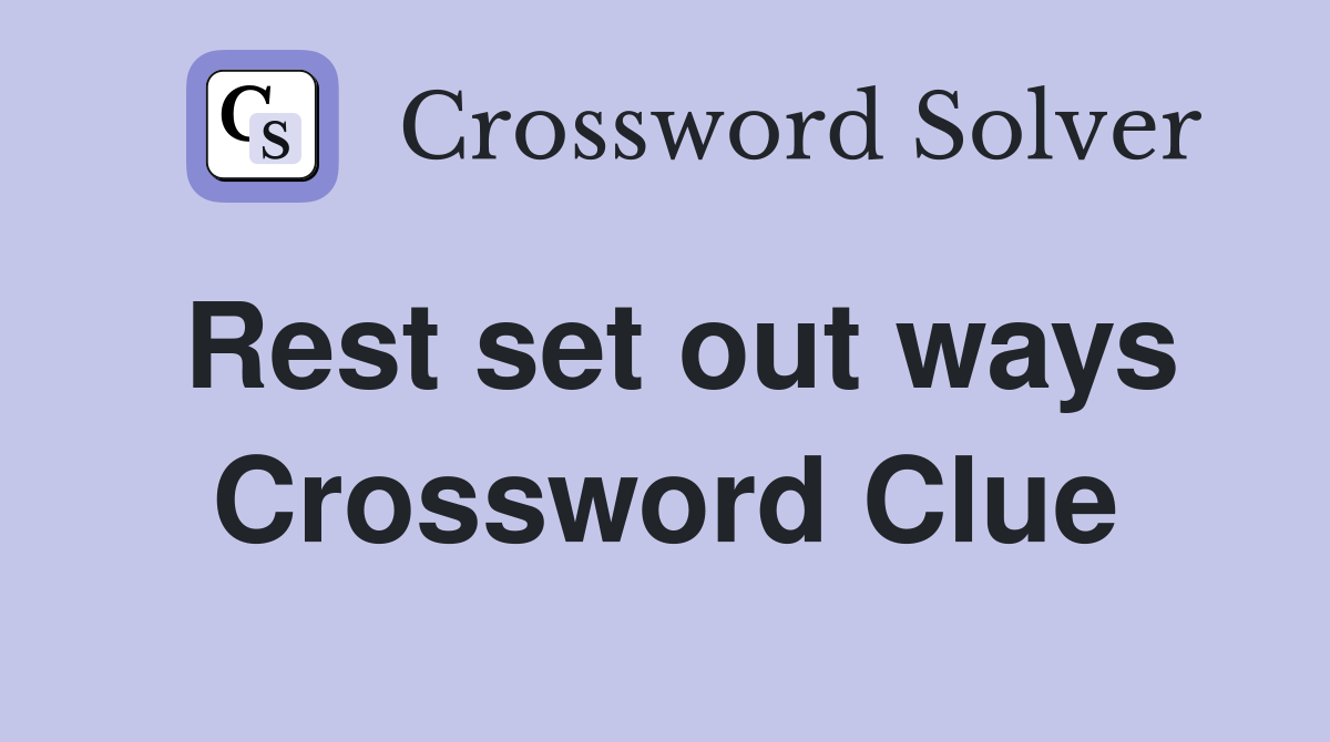 Rest set out ways Crossword Clue