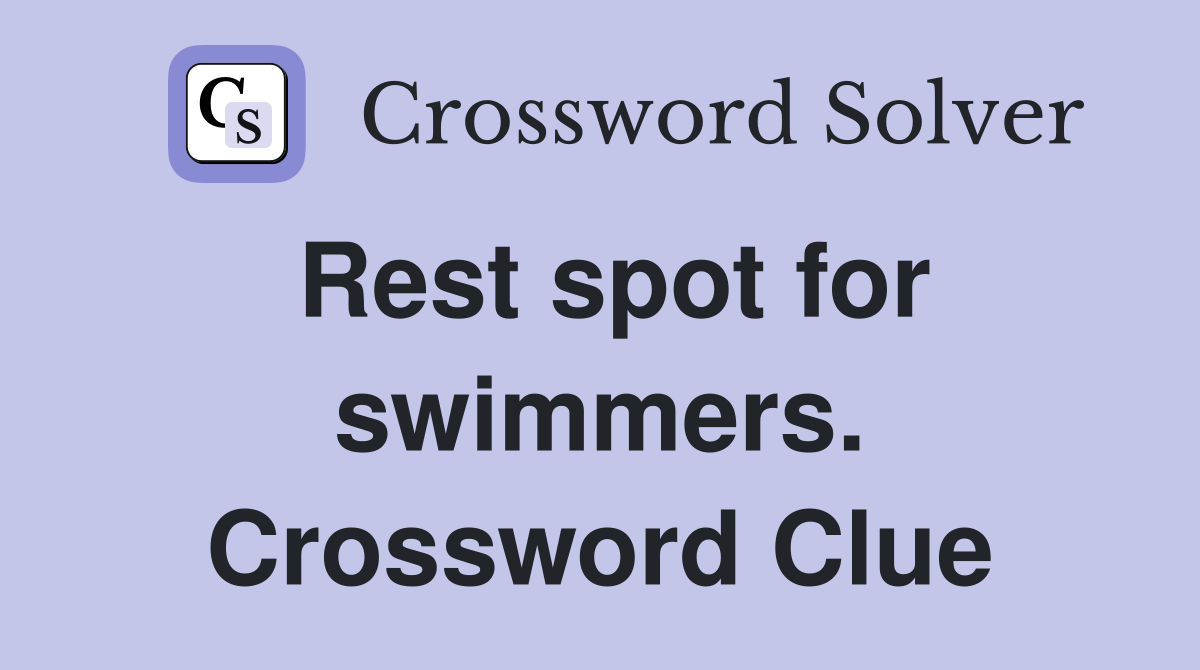 Rest spot for swimmers. Crossword Clue