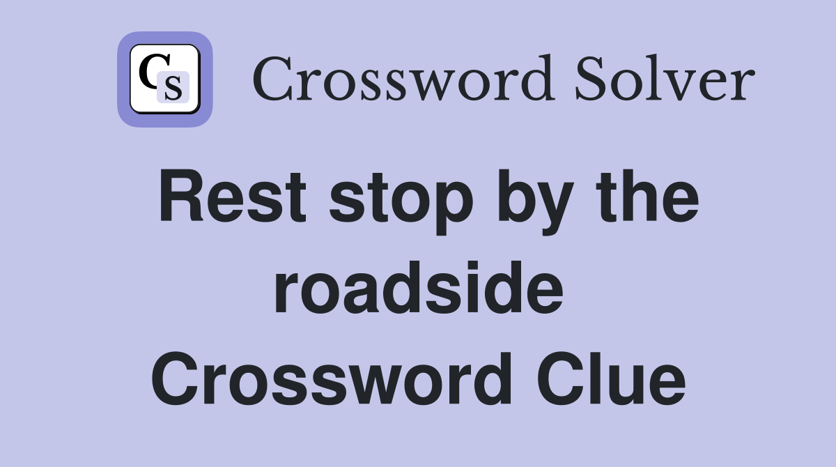 Rest stop by the roadside Crossword Clue