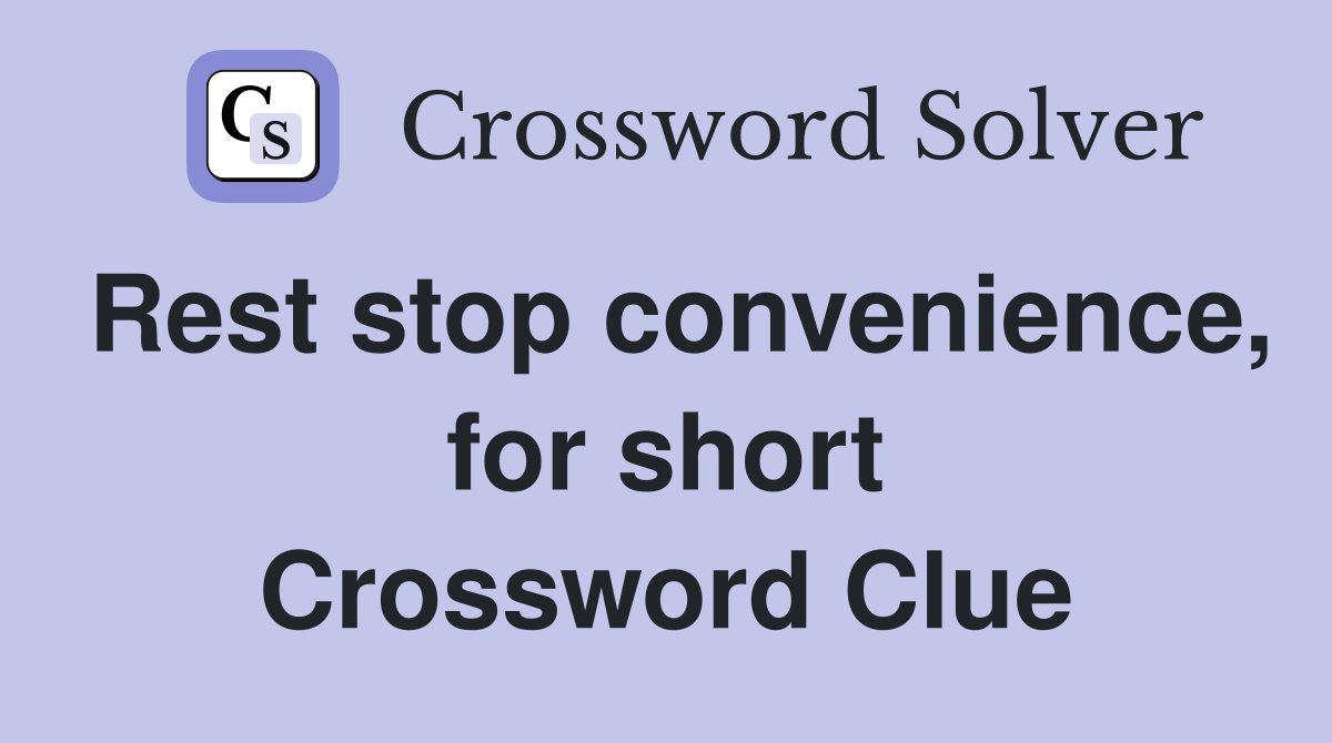 Rest stop convenience, for short Crossword Clue