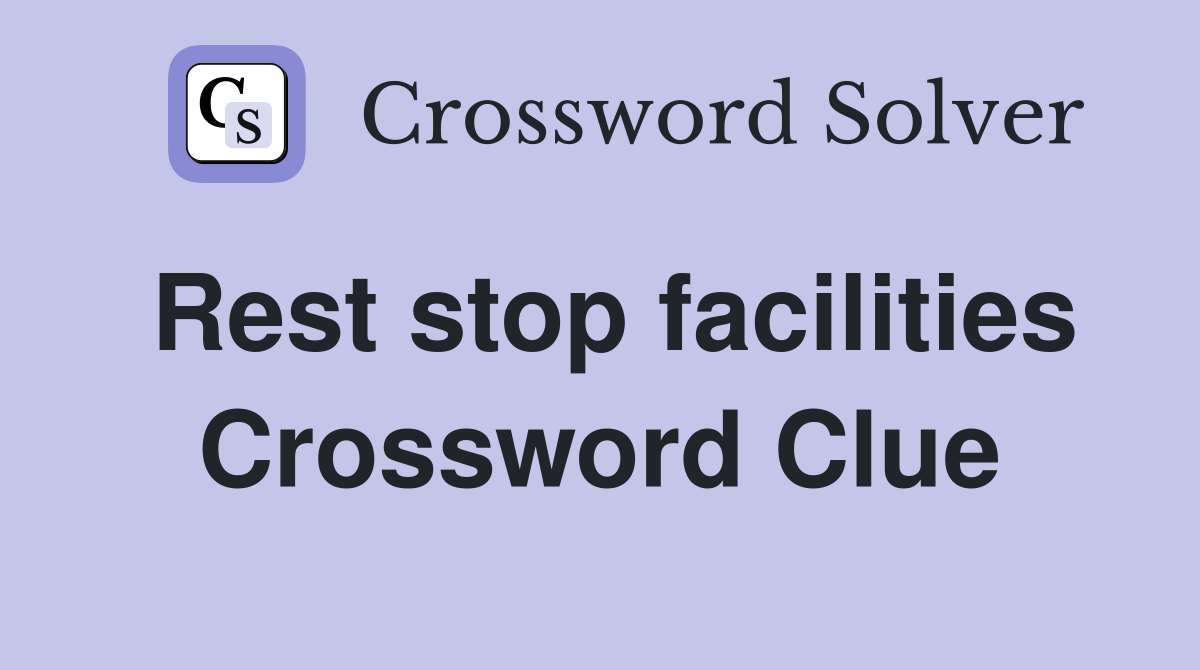 Rest stop facilities Crossword Clue