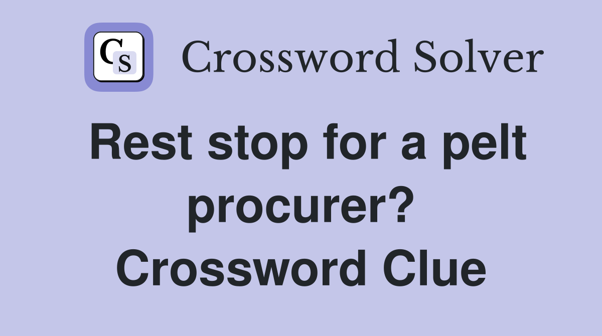 Rest stop for a pelt procurer? Crossword Clue