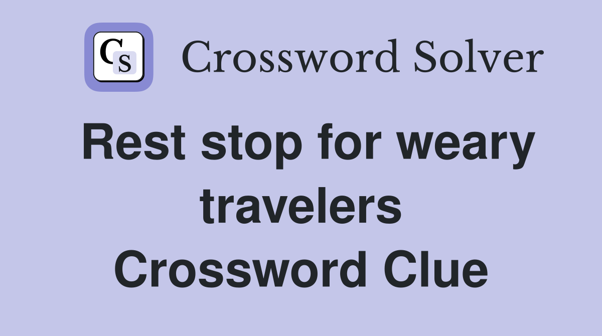 Rest stop for weary travelers Crossword Clue