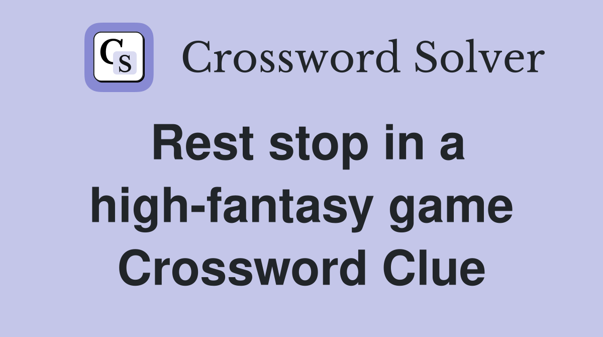 Rest stop in a high-fantasy game Crossword Clue