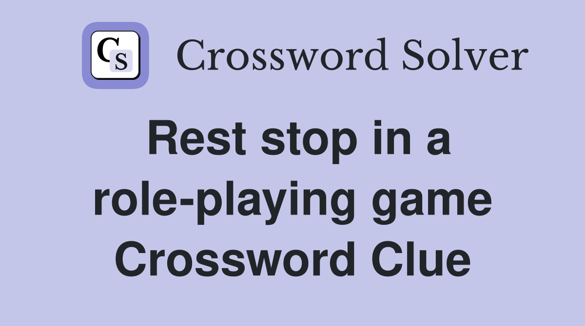 Rest stop in a role-playing game Crossword Clue
