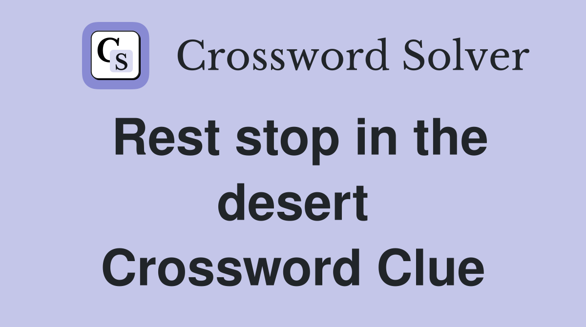 Rest stop in the desert Crossword Clue