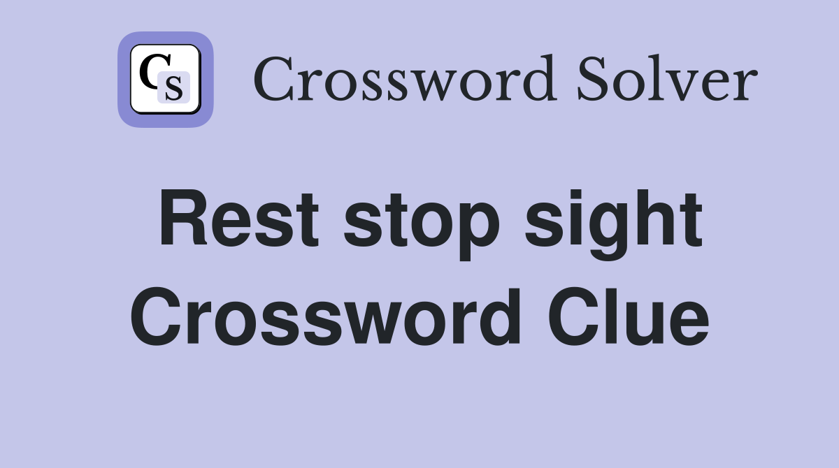 Rest stop sight Crossword Clue