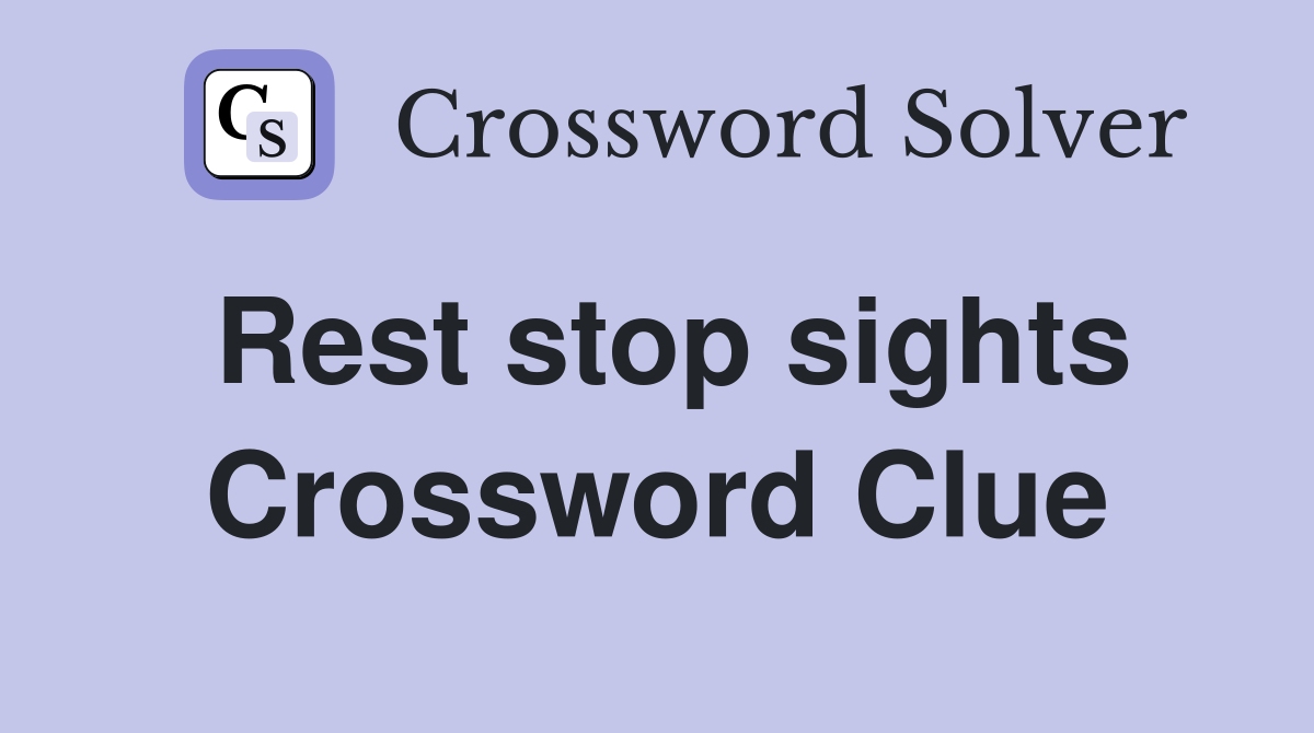 Rest stop sights Crossword Clue