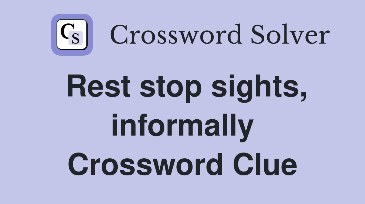 Rest stop sights, informally Crossword Clue