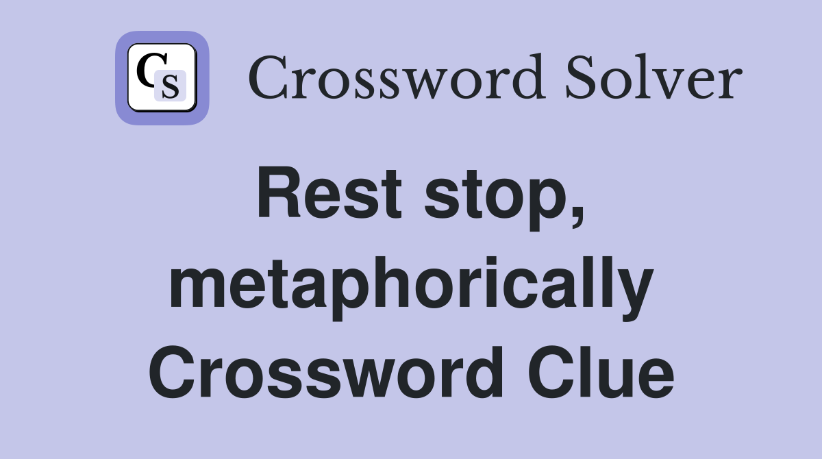 Rest stop, metaphorically Crossword Clue