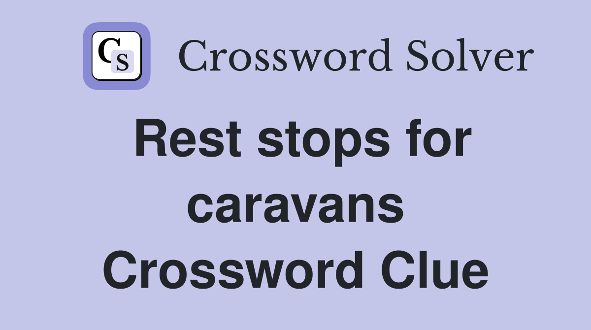 Rest stops for caravans Crossword Clue