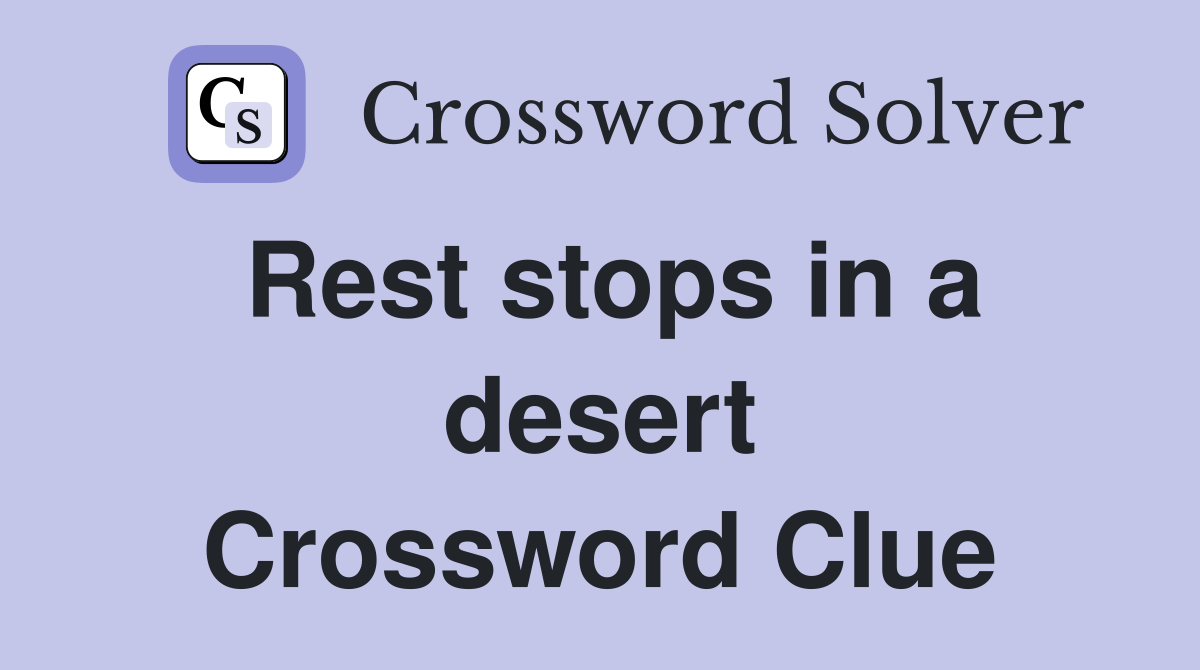Rest stops in a desert Crossword Clue