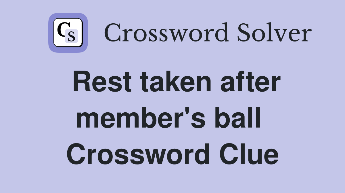 Rest taken after member's ball  Crossword Clue