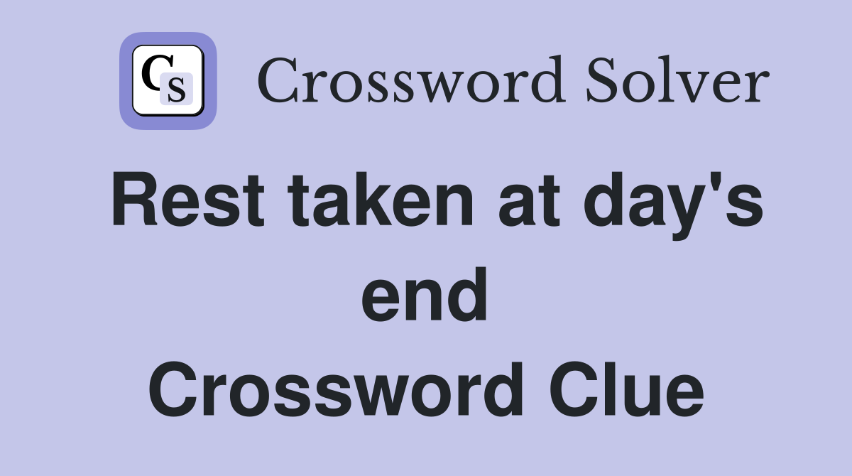 Rest taken at day's end Crossword Clue