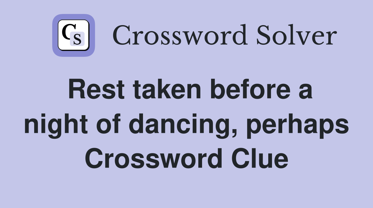 Rest taken before a night of dancing, perhaps Crossword Clue