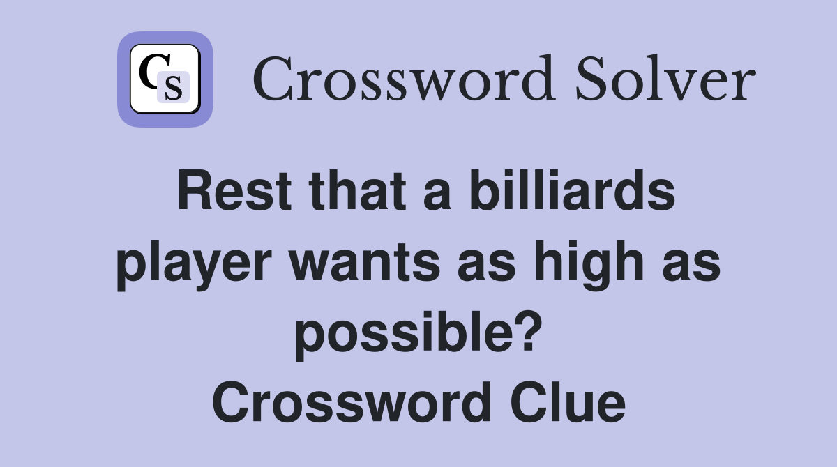 Rest that a billiards player wants as high as possible? Crossword Clue
