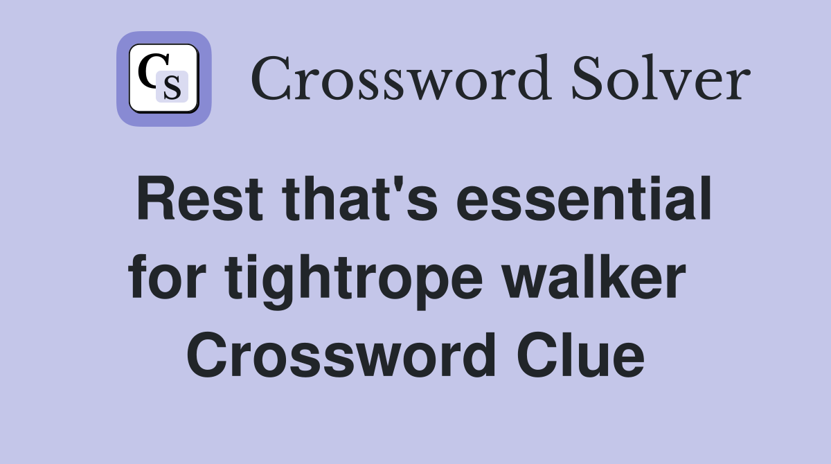 Rest that's essential for tightrope walker  Crossword Clue