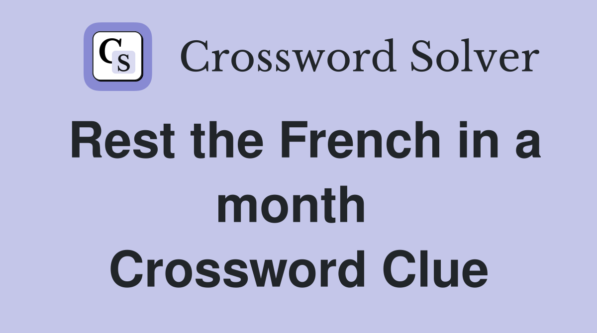 Rest the French in a month  Crossword Clue