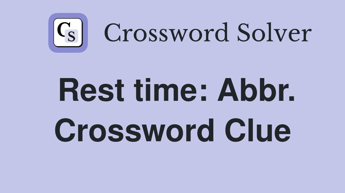Rest time: Abbr. Crossword Clue
