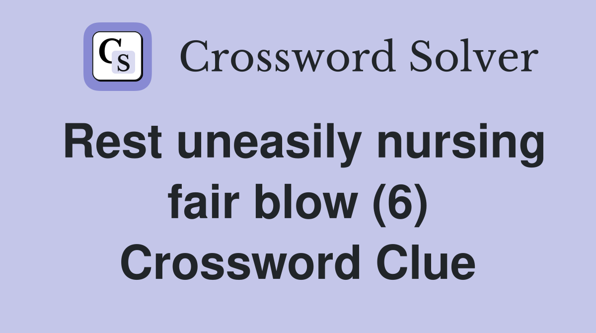 Rest uneasily nursing fair blow (6) Crossword Clue