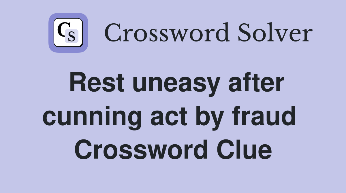 Rest uneasy after cunning act by fraud  Crossword Clue