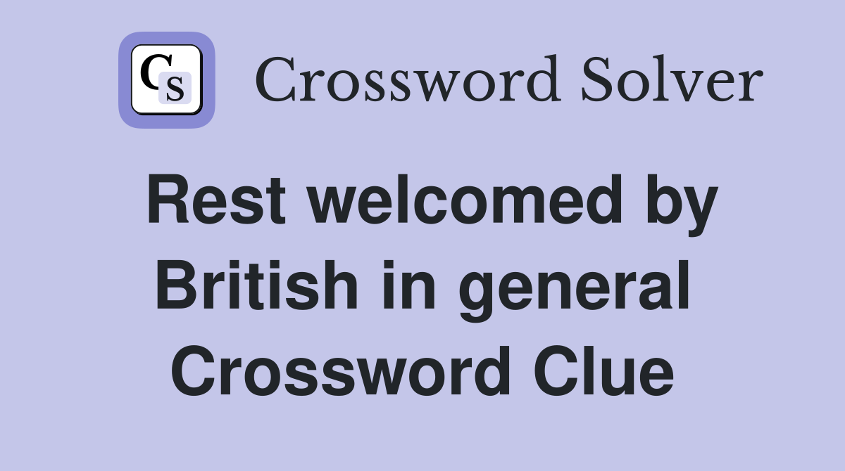 Rest welcomed by British in general Crossword Clue