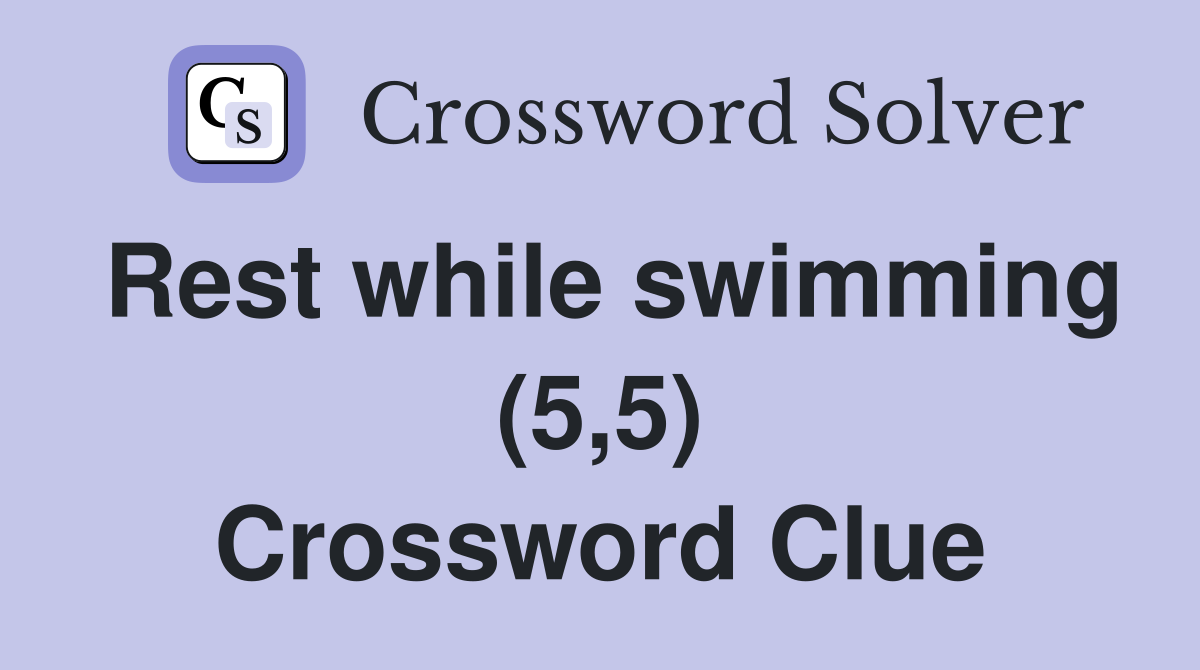 Rest while swimming (5,5) Crossword Clue