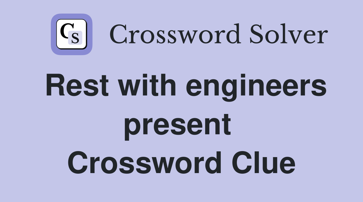 Rest with engineers present  Crossword Clue