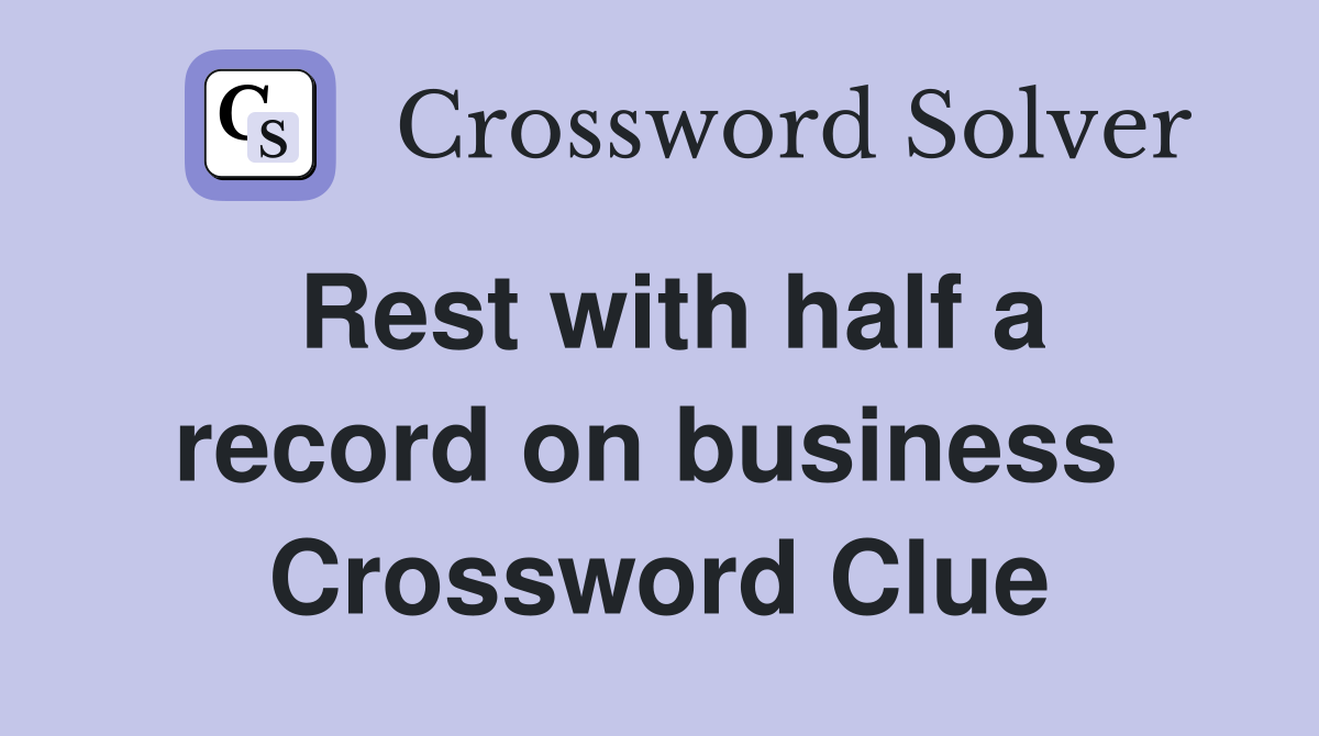 Rest with half a record on business  Crossword Clue