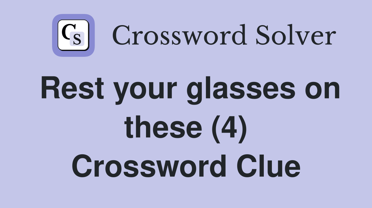 Rest your glasses on these (4) Crossword Clue