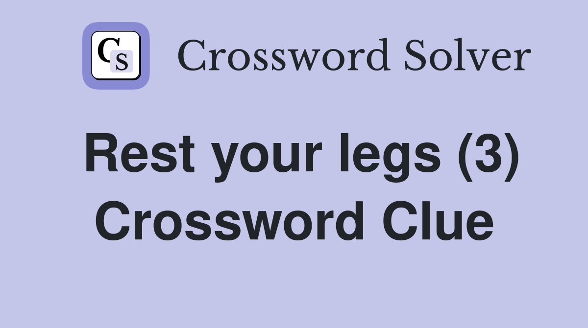 Rest your legs (3) Crossword Clue