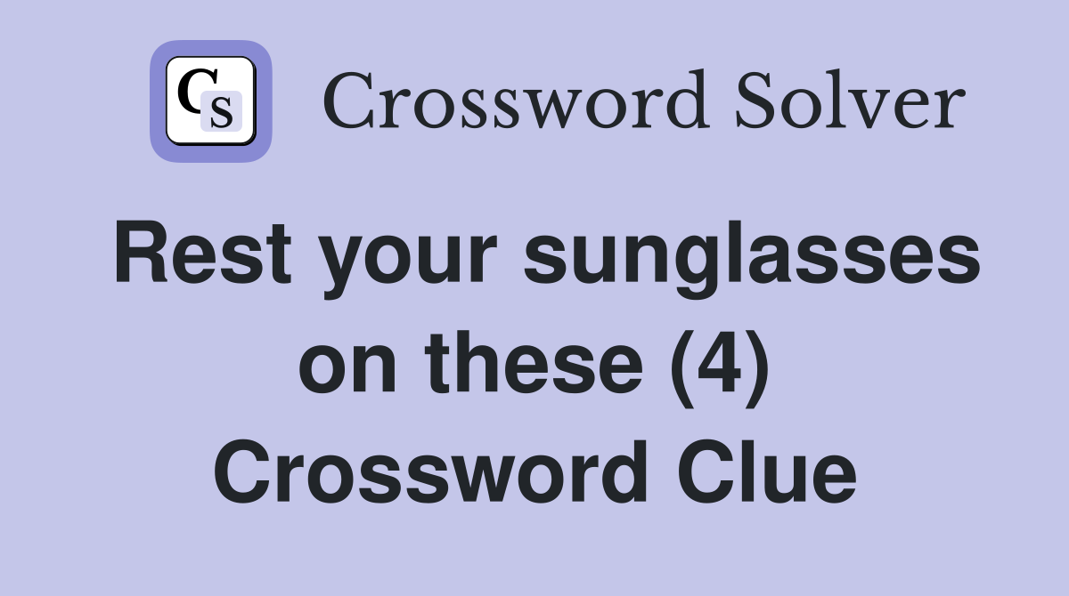 Rest your sunglasses on these (4) Crossword Clue