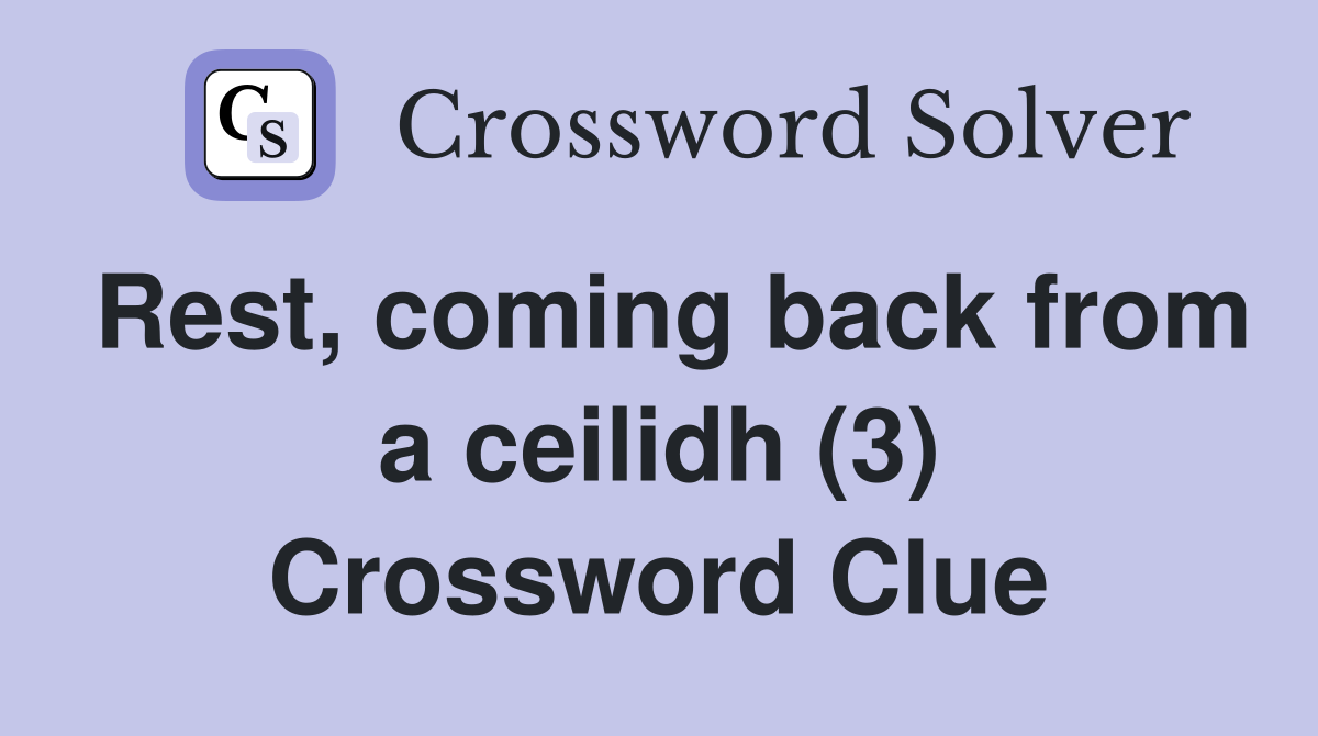 Rest, coming back from a ceilidh (3) Crossword Clue