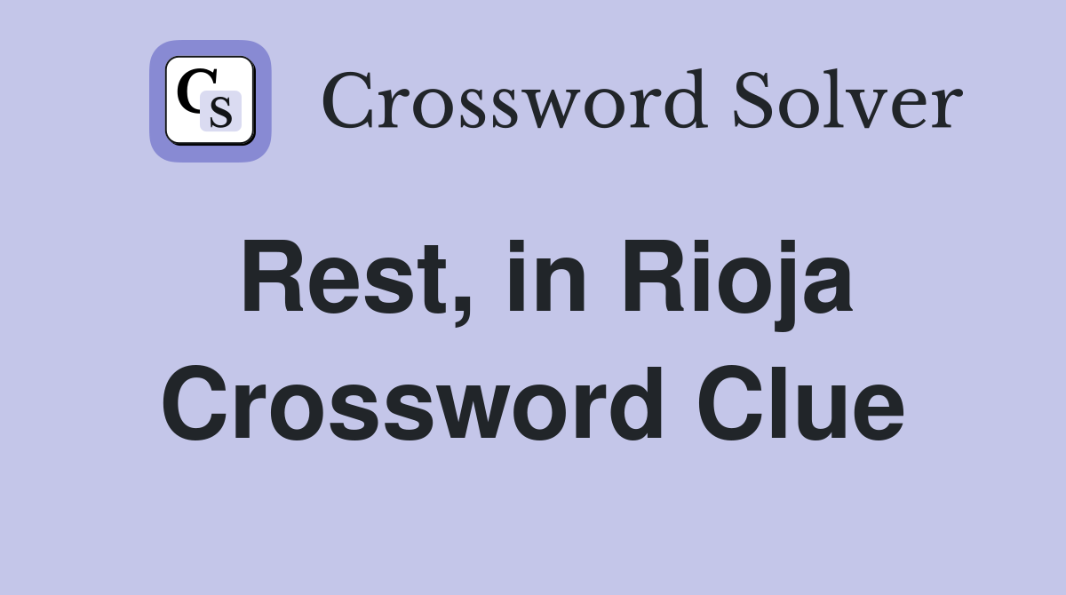 Rest, in Rioja Crossword Clue