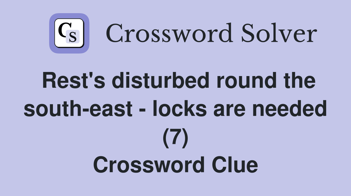 Rest's disturbed round the south-east - locks are needed (7) Crossword Clue