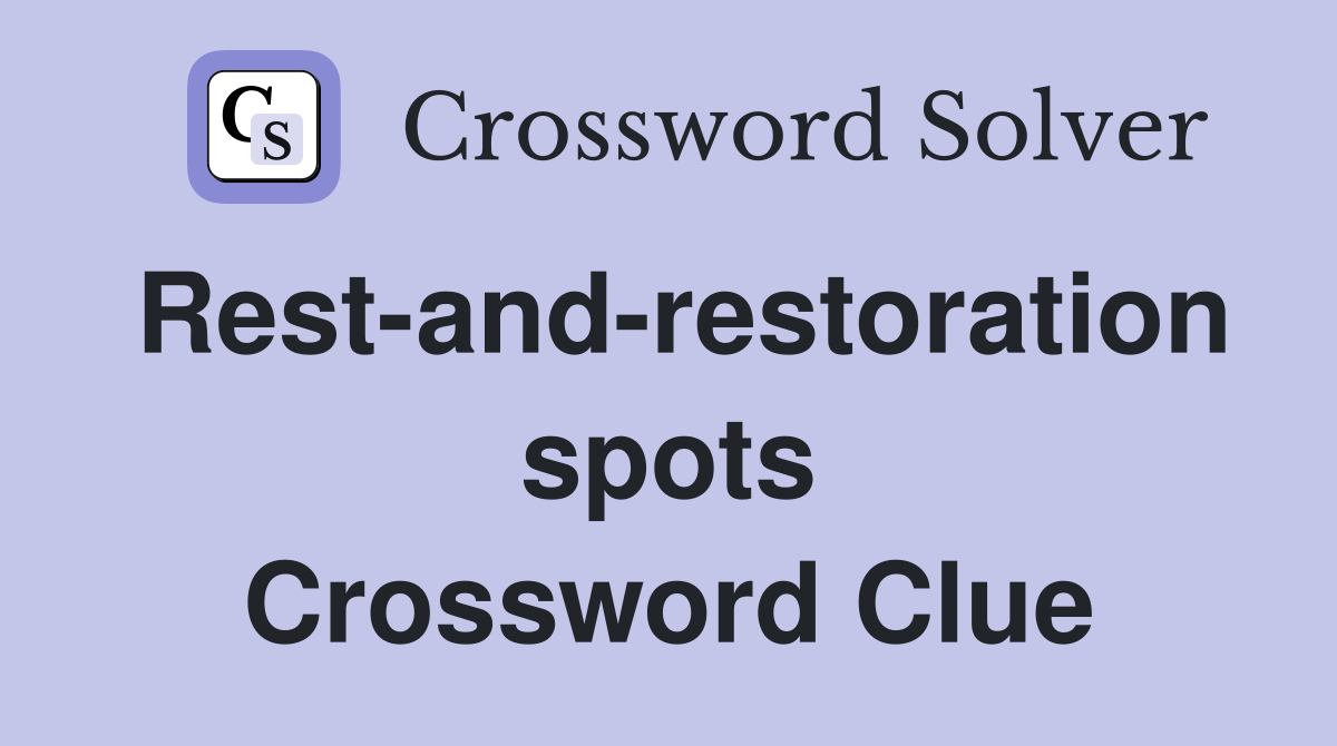 Rest-and-restoration spots Crossword Clue