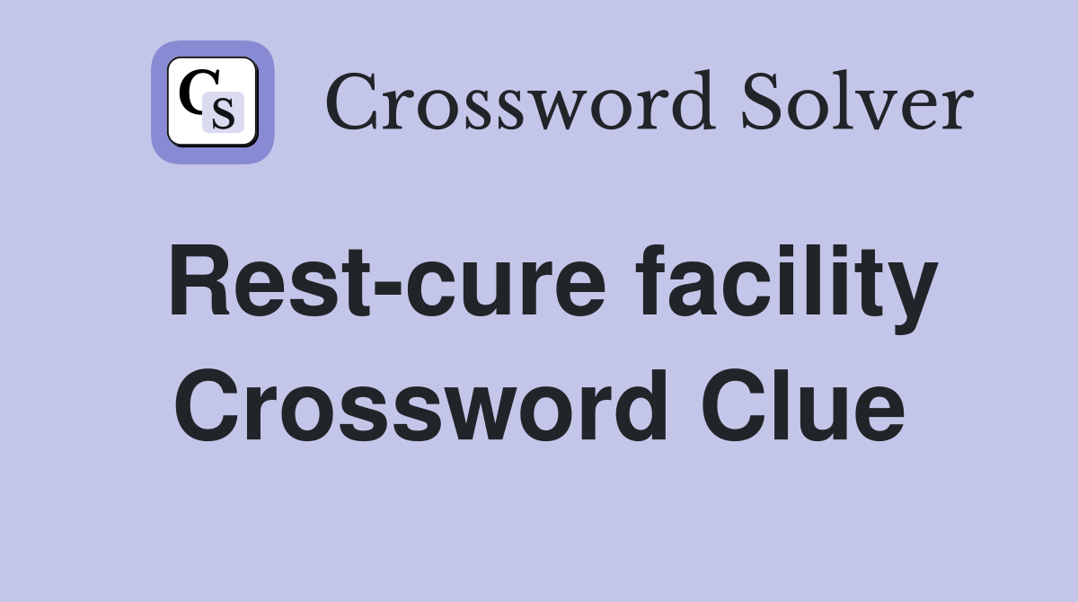Rest-cure facility Crossword Clue