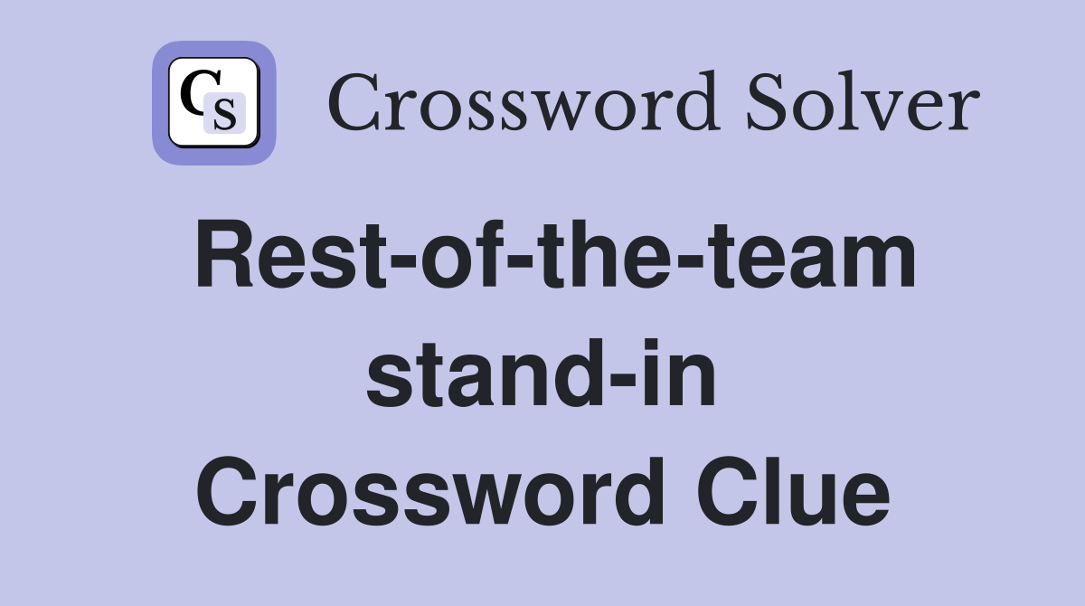 Rest-of-the-team stand-in Crossword Clue