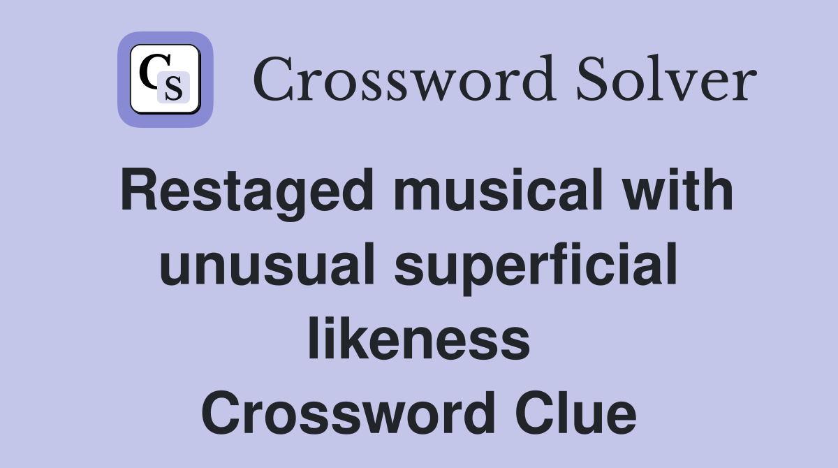 Restaged musical with unusual superficial likeness Crossword Clue