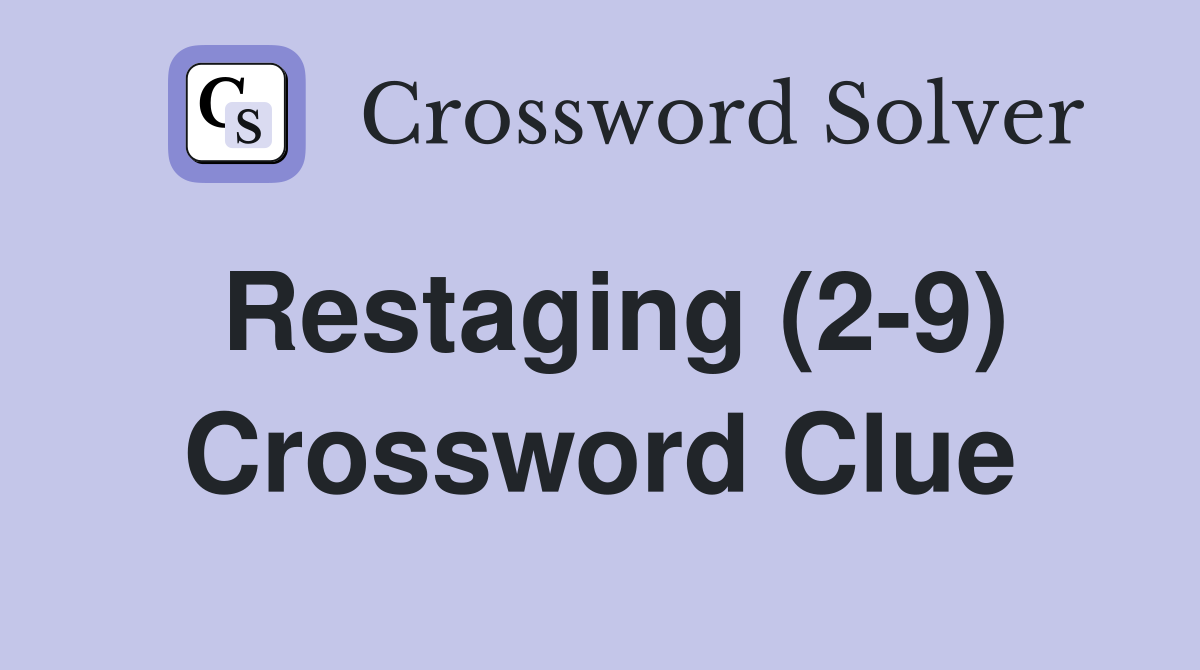 Restaging (2-9) Crossword Clue