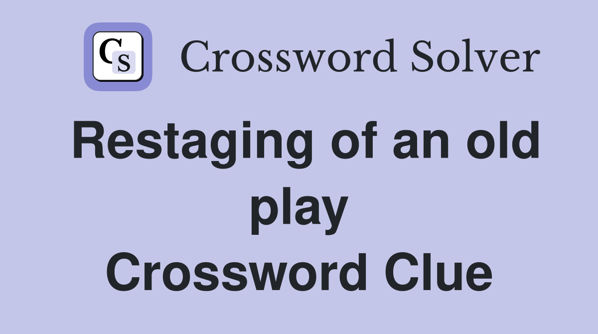 Restaging of an old play Crossword Clue