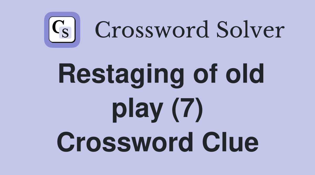 Restaging of old play (7) Crossword Clue