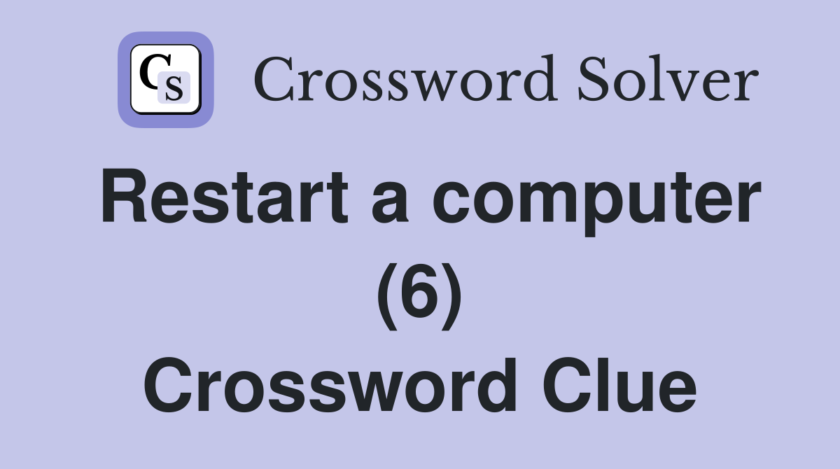 Restart a computer (6) Crossword Clue