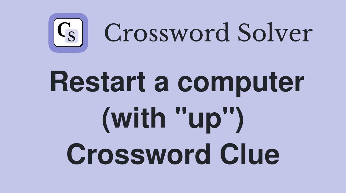 Restart a computer (with "up") Crossword Clue