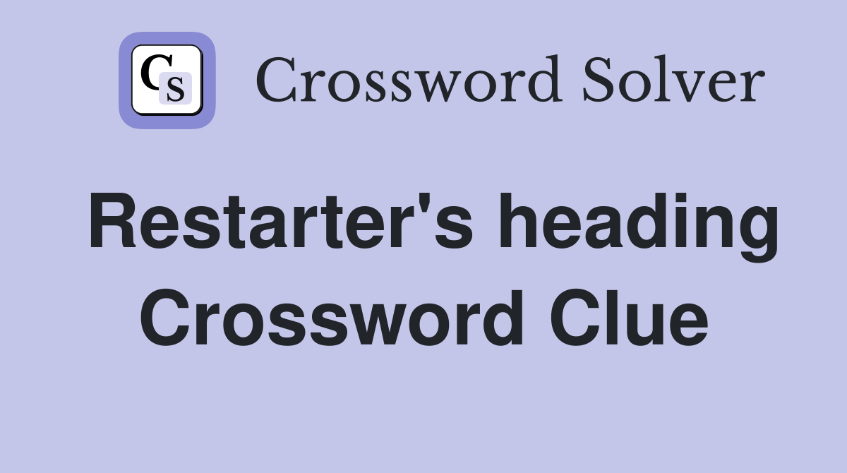 Restarter's heading Crossword Clue