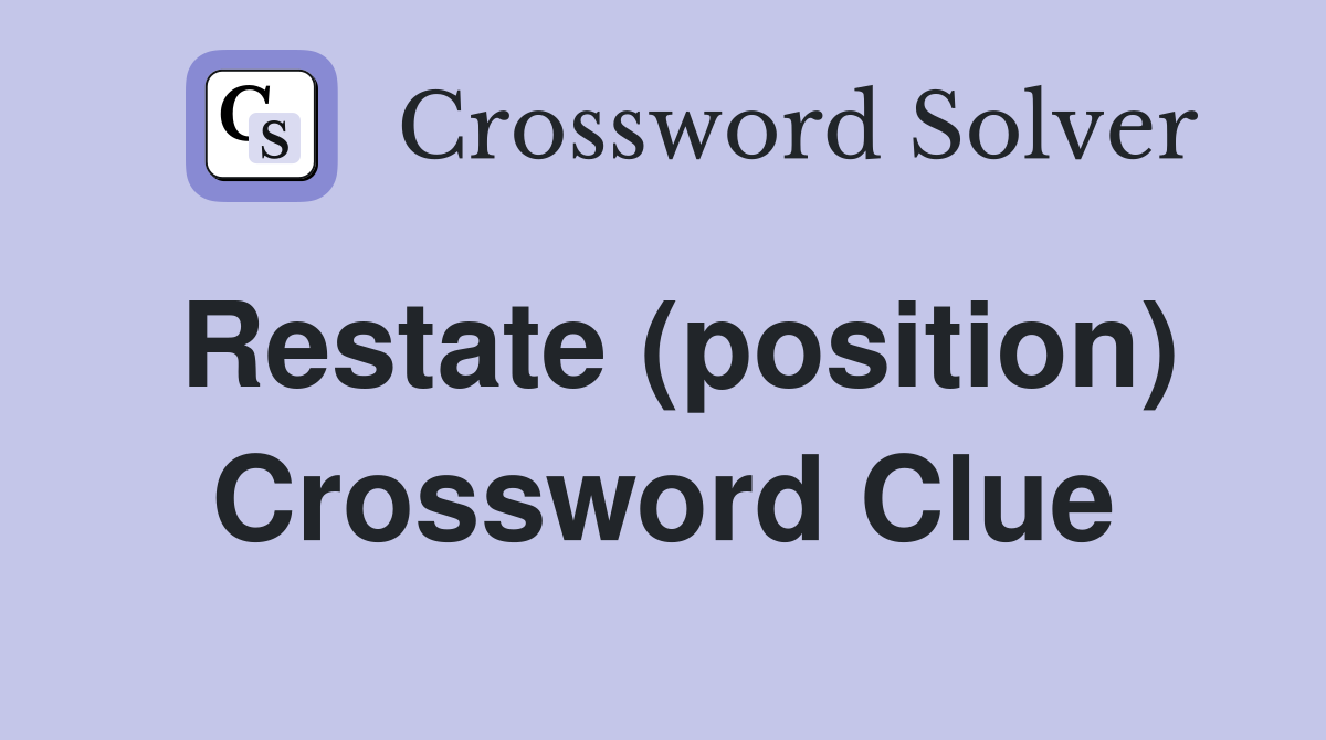 Restate (position) Crossword Clue