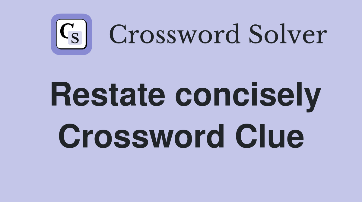 Restate concisely Crossword Clue